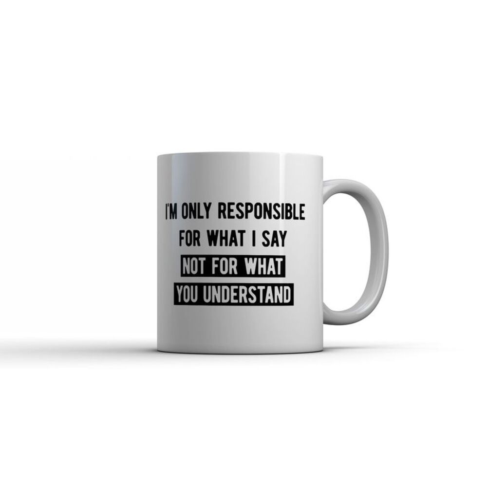 Im Only Responsible For What I Say Mug Funny Sarcastic Coffee Cup